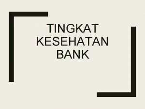 TINGKAT KESEHATAN BANK A Dasar Hukum Penilaian Tingkat