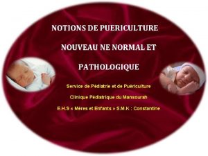 NOTIONS DE PUERICULTURE NOUVEAU NE NORMAL ET PATHOLOGIQUE