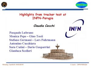 Highlights from tracker test at INFNPerugia Claudia Cecchi