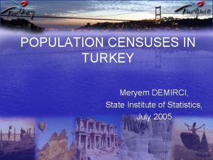 POPULATION CENSUSES IN TURKEY Meryem DEMIRCI State Institute