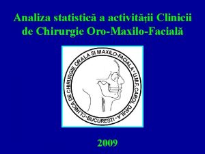 Analiza statistic a activitii Clinicii de Chirurgie OroMaxiloFacial