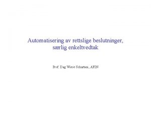 Automatisering av rettslige beslutninger srlig enkeltvedtak Prof Dag