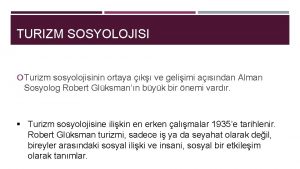 TURIZM SOSYOLOJISI Turizm sosyolojisinin ortaya k ve geliimi