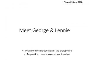 Friday 29 June 2018 Meet George Lennie To