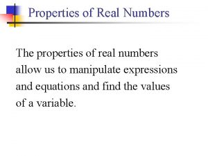 Properties of Real Numbers The properties of real