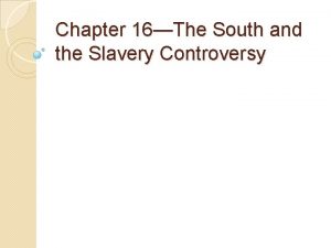 Chapter 16The South and the Slavery Controversy Cotton