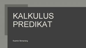 KALKULUS PREDIKAT Kuantor Bersarang Penulisan Scope Presedens Kuantor