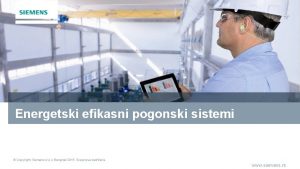 Energetski efikasni pogonski sistemi Copyright Siemens d o