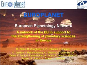 EUROPLANET European Planetology Network A network of the