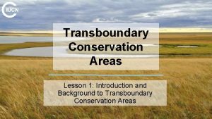 Transboundary Conservation Areas Lesson 1 Introduction and Background