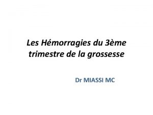 Les Hmorragies du 3me trimestre de la grossesse