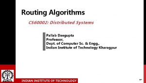 Routing Algorithms CS 60002 Distributed Systems INDIAN INSTITUTE