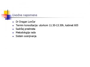 Uvodne napomene n n n Dr Dragan Lonar