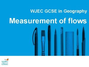 WJEC GCSE in Geography Measurement of flows Measuring