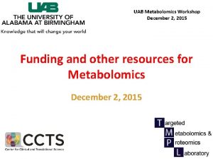 UAB Metabolomics Workshop December 2 2015 Funding and