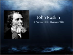 John Ruskin 8 February 1819 20 January 1900