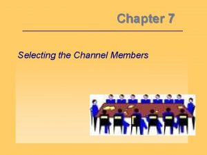 Chapter 7 Selecting the Channel Members Objective 1