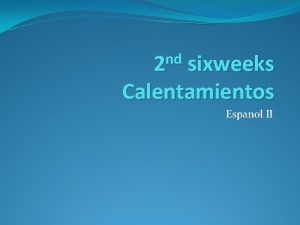 nd 2 sixweeks Calentamientos Espanol II 1006 1007