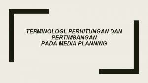 TERMINOLOGI PERHITUNGAN DAN PERTIMBANGAN PADA MEDIA PLANNING Sistem