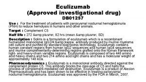 Eculizumab Approved investigational drug DB 01257 Use For