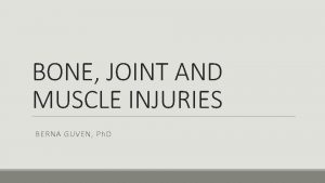 BONE JOINT AND MUSCLE INJURIES BERNA GUVEN Ph