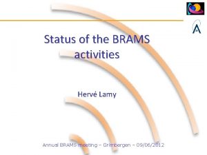 Status of the BRAMS activities Herv Lamy Annual