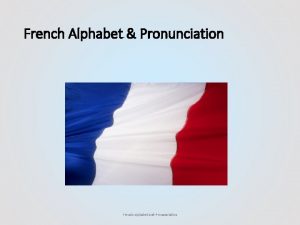 French Alphabet Pronunciation French Alphabet and Pronunciation French