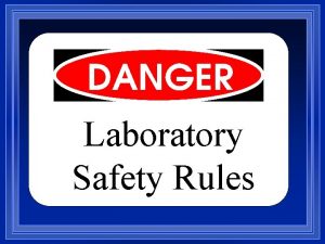 Laboratory Safety Rules While working in the science