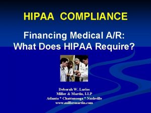 HIPAA COMPLIANCE Financing Medical AR What Does HIPAA