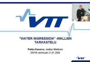 WATER INGRESSION MALLIEN TARKASTELU Pekka Kanerva Jaakko Miettinen