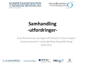 Samhandling utfordringer AnneTove Brenne overlege Kreftklinikken St Olavs