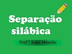 Prof Kak Mouro Separamse 1 Ditongo decrescente vogal