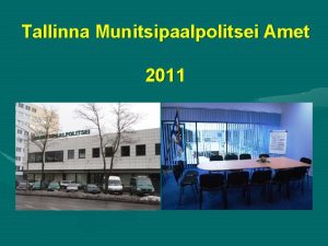 Tallinna Munitsipaalpolitsei Amet 2011 MUNITSIPAALPOLITSEI 2011 AASTA SUVEL
