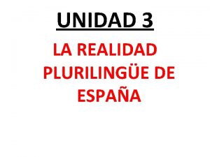 UNIDAD 3 LA REALIDAD PLURILINGE DE ESPAA Lenguas