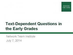 TextDependent Questions in the Early Grades Network Team