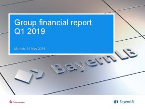 Group financial report Q 1 2019 Munich 14