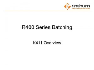 R 400 Series Batching K 411 Overview Batching