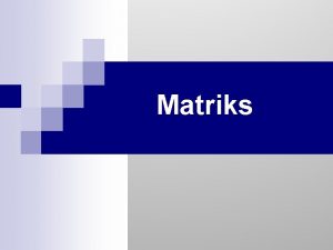 Matriks Cakupan Bahasan Pengertian Tentang Matriks OperasiOperasi Matriks