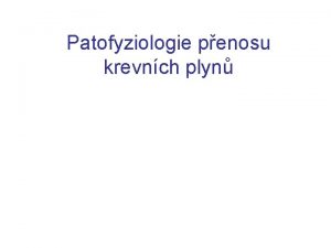 Patofyziologie penosu krevnch plyn O 2 C O