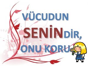 VCUDUN SENNDR ONU KORU VCUDUMUZU KORUMANIN BROK YOLU