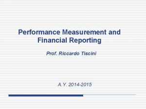 Performance Measurement and Financial Reporting Prof Riccardo Tiscini