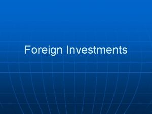 Foreign Investments Types of Investment FDI n FPI