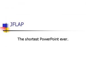 JFLAP The shortest Power Point ever JFLAP What