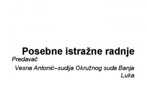 Posebne istrane radnje Predava Vesna Antonisudija Okrunog suda