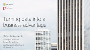 Turning data into a business advantage Rafal Lukawiecki