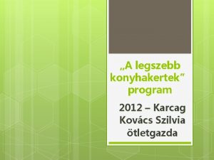 A legszebb konyhakertek program 2012 Karcag Kovcs Szilvia