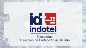 Ejecutorias Direccin de Proteccin al Usuario Casos Recibidos