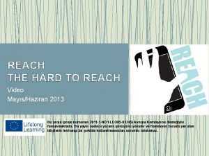 REACH THE HARD TO REACH Video MaysHaziran 2013