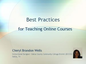 Best Practices for Teaching Online Courses Cheryl Brandon