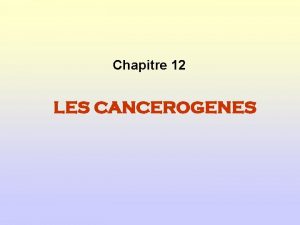 Chapitre 12 LES CANCEROGENES Dcouverte de la premire